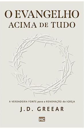 O Evangelho Acima de Tudo - J. D. Greear