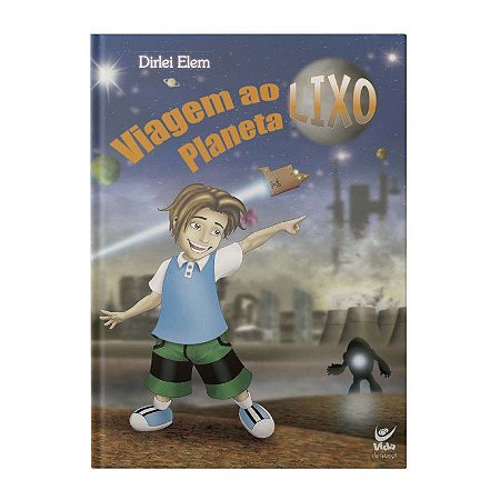 Viagem ao Planeta Lixo - Dirlei Elem