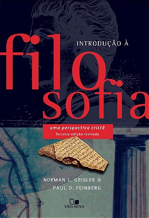 Introdução à Filosofia: Uma Perspectiva Cristã - Norman Geisler e Paul Feinberg