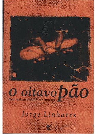 O Oitavo Pão: Seu Milagre Pode Ser Maior! - Jorge Linhares
