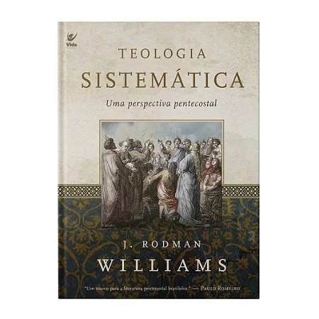 Teologia sistemática: Uma Perspectiva Pentecostal - J. Rodman Williams