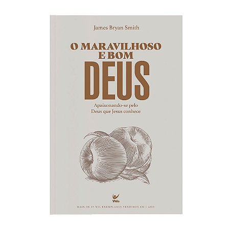 O Maravilhoso e Bom Deus - James Bryan Smith