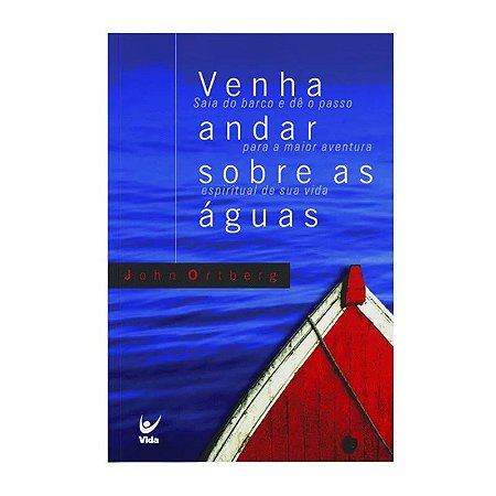 Venha Andar Sobres as Águas - John Ortber