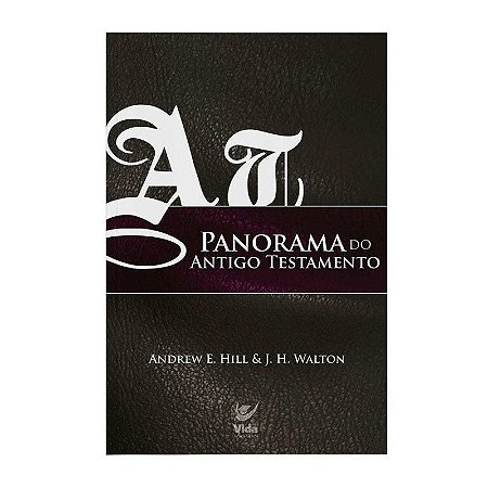 Panorama do Antigo Testamento - Andrew E. Hill& J. H. Walton