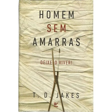 Homem sem Amarras - T. D. Jakes