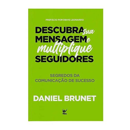 Descubra Sua Mensagem e Multiplique Seguidores - Daniel Brunet