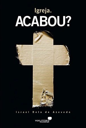 Igreja. Acabou? - Israel Belo de Azevedo