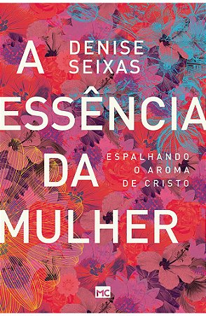 A Essência da Mulher - Denise Seixas