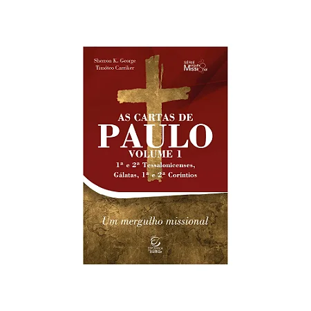 As cartas de Paulo: Volume 1 - Sherron Kay George e Timóteo Carriker