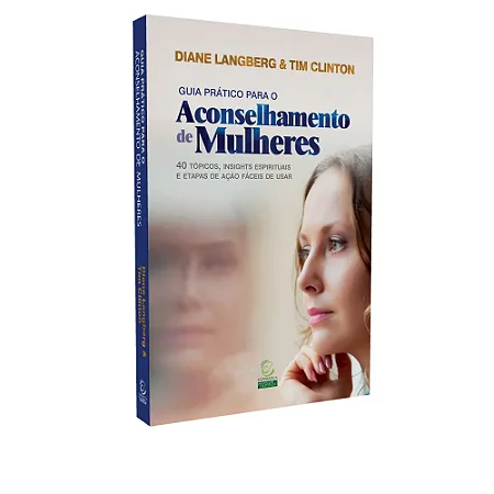 Guia Prático para o Aconselhamento de Mulheres - Diane Langberg e Tim Clinton