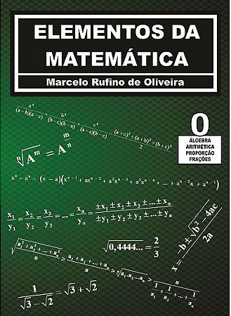 Elementos da Matemática - Volume 0 - Álgebra, Aritmética, Proporção e Frações_