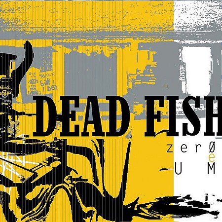 DEAD FISH - ZER0 E UM - CD