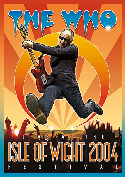 THE WHO - LIVE AT THE ISLE OF WIGHT FESTIVAL 2004