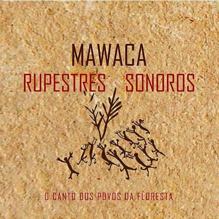 MAWACA - RUPESTRES SONOROS | O CANTO DOS POVOS DA FLORESTA - CD