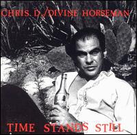 CHRIS D. & DIVINE HORSEMEN - TIME STANDS STILL- LP