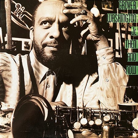 GROVER WASHINGTON JR THEN AND NOW