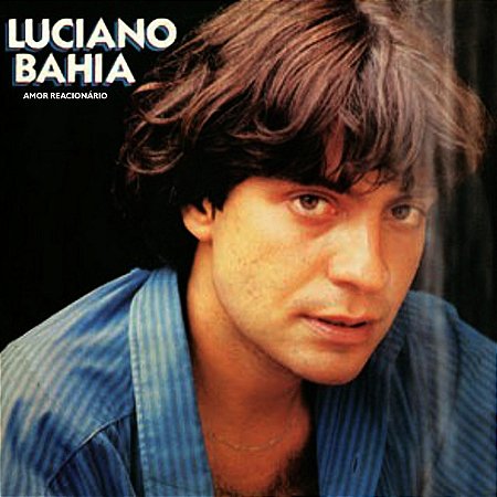 LUCIANO BAHIA - AMOR REACIONÁRIO- LP