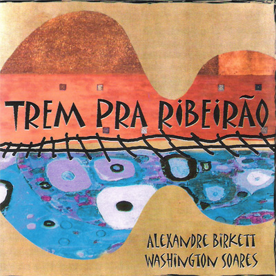 ALEXANDRE BIRKETT & WASHINGTON SOARES - TREM PRA RIBEIRAO - CD