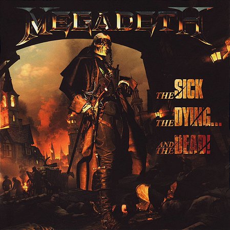 MEGADETH - THE SICK, THE DYING..! AND THE DEAD!