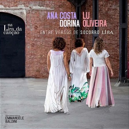 ANA COSTA & DORINA & LU OLIVEIRA - NA LIRA DA CANCAO ENTRE VERSOS DE SOCORRO LIRA - CD