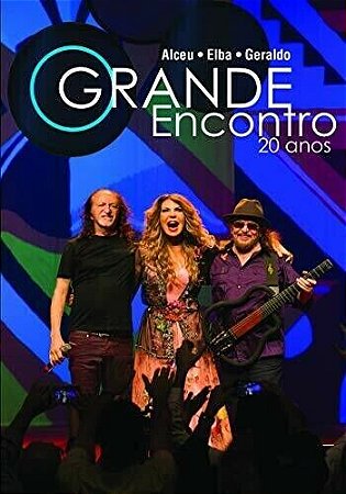 ELBA RAMALHO & ALCEU VALENÇA & GERALDO AZEVEDO - O GRANDE ENCONTRO: 20 ANOS - DVD
