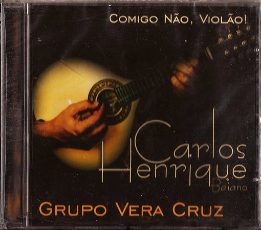 CARLOS HENRIQUE & GRUPO VERA CRUZ - COMIGO NÃO VIOLÃO - CD