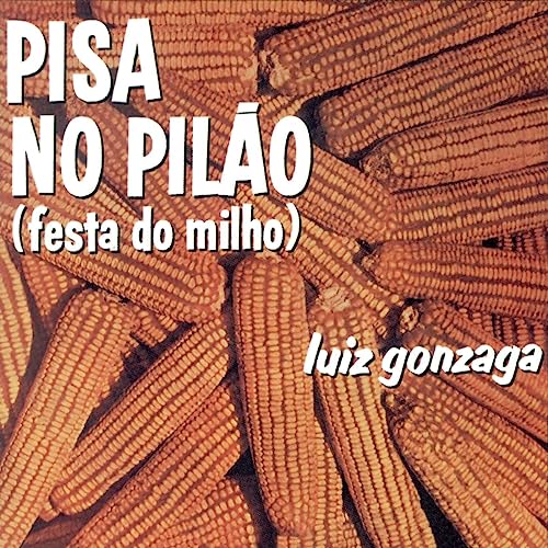 LUIZ GONZAGA - PISA NO PILÃO (FESTA DO MILHO)