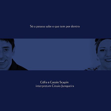 CÉLIA & CASSIO SCAPIN - SÓ A PESSOA SABE O QUE TEM POR DENTRO - CD