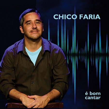 CHICO FARIA - É BOM CANTAR - CD