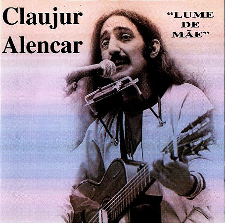 CLAUJUR ALENCAR - LUME DE MÃE - CD