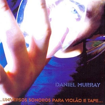 DANIEL MURRAY - UNIVERSOS SONOROS PARA VIOLÕES E TAPE - CD