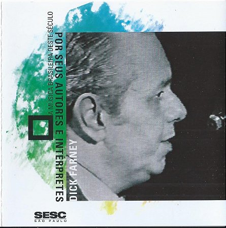 DICK FARNEY - A MÚSICA BRASILEIRA DESTE SÊCULO POR SEUS AUTORES E INTÉRPRETES - CD