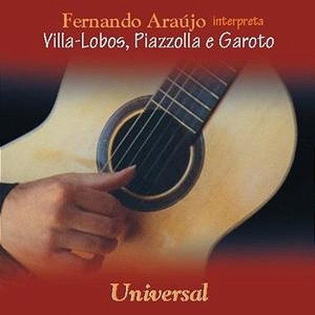 FERNANDO ARAUJO - INTERPRETA VILLA-LOBOS , PIAZZOLLA E GAROTO - CD