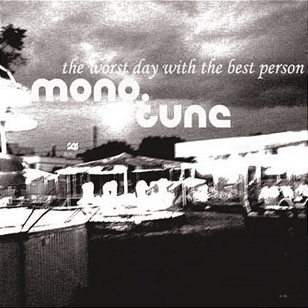 MONO TUNE - THE WORST DAY WITH THE BEST PERSON - CD
