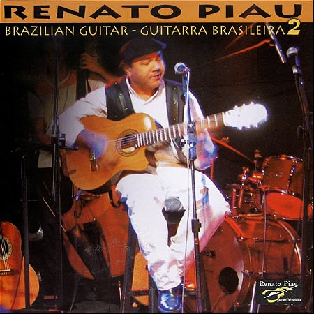 RENATO PIAU - BRAZILIAN GUITAR - GUITARRA BRASILEIRA 2 - CD