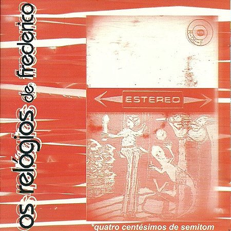 RELÓGIOS DE FREDERICO - QUATRO CENTÉSIMOS DE SEMITOM - CD