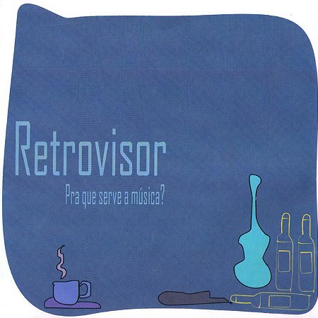 RETROVISOR - PRA QUE SERVE A MÚSICA? - CD