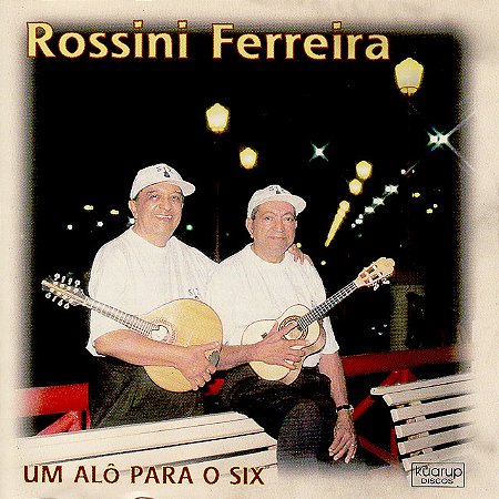 ROSSINI FERREIRA - UM ALÔ PARA O SIX - CD