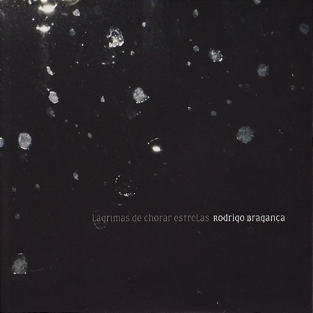 RODRIGO BRAGANÇA - LÁGRIMAS DE CHORAR ESTRELAS - CD