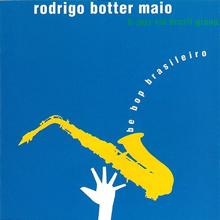 RODRIGO BOTTER MAIO & JAZZ VIA BRASIL GROUP - BE BOP BRASILEIRO - CD