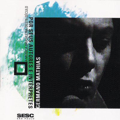 GERMANO MATHIAS - A MÚSICA BRASILEIRA DESTE SÉCULO POR SEUS AUTORES E INTÉRPRETES - CD