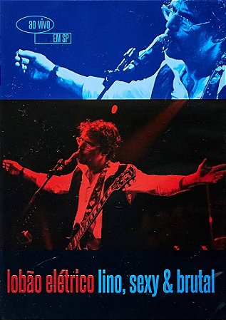 LOBÃO - LOBÃO ELÉTRICO LINO, SEXY & BRUTAL AO VIVO EM SP - DVD