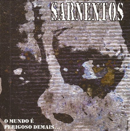 SARNENTOS - O MUNDO É PERIGOSO DEMAIS... - CD