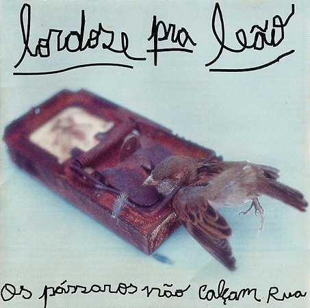 LORDOSE PRA LEÃO - OS PASSAROS NÃO CALÇAM RUA - CD