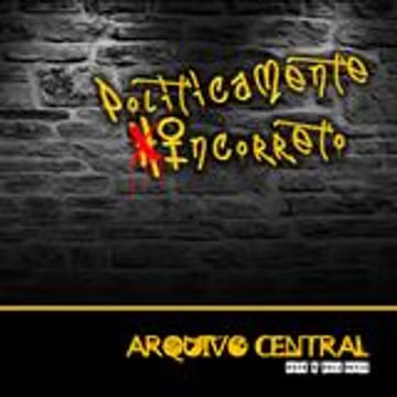 ARQUIVO CENTRAL - POLITICAMENTE INCORRETO - CD