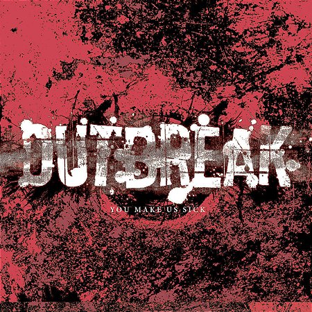 OUTBREAK - YOU MAKE US SICK - CD