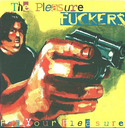 THE PLASURE FUCKERS - FOR YOUR PLEASURE - CD