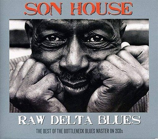 SON HOUSE - RAW DELTA BLUES: THE BEST OF THE BOTTLENECK BLUES MASTER ON - CD