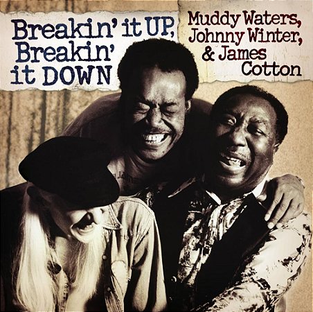MUDDY WATERS, JOHNNY WINTER & JAMES COTTON - BREAKIN' IT UP, BREAKIN' IT DOWN - CD