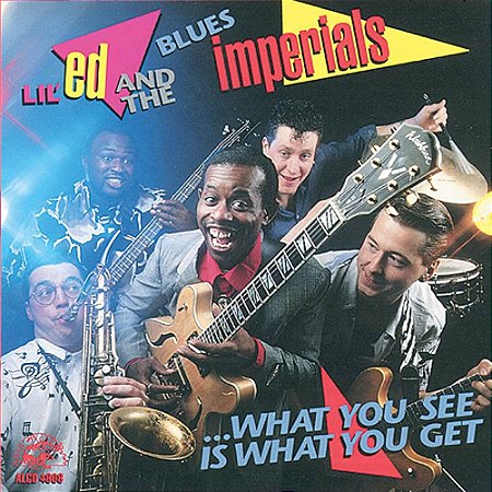LIL' ED AND THE BLUES IMPERIALS - ...WHAT YOU SEE IS WHAT YOU GET - CD